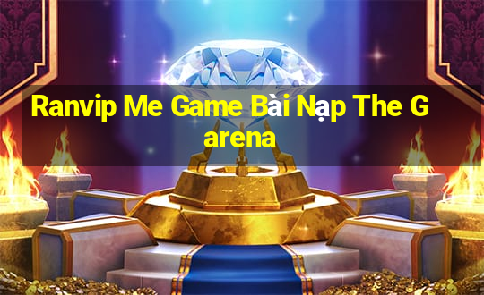 Ranvip Me Game Bài Nạp The Garena