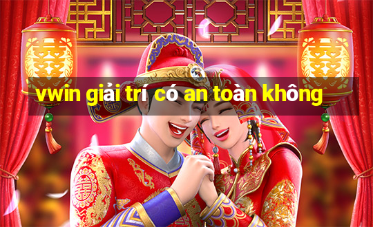 vwin giải trí có an toàn không