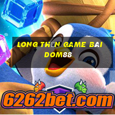 Long Thần Game Bài Dom88