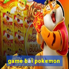 game bài pokemon