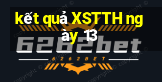 kết quả XSTTH ngày 13