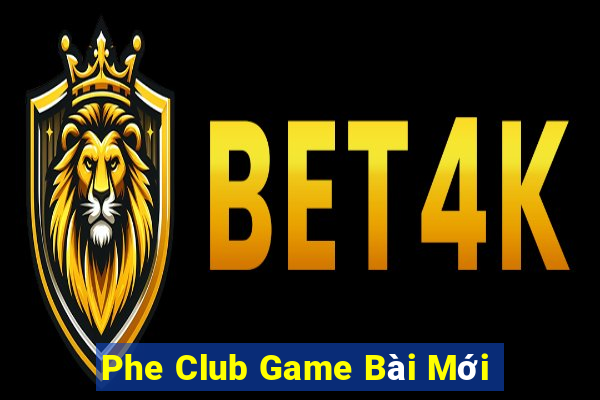 Phe Club Game Bài Mới