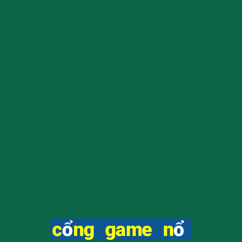 cổng game nổ hũ đổi thưởng