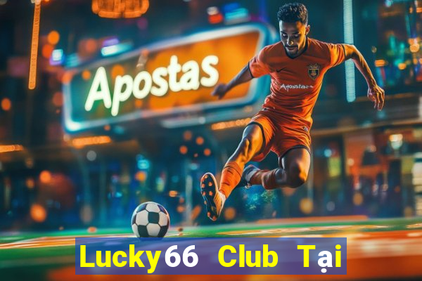 Lucky66 Club Tại Game Bài Đổi Thưởng Nạp Bằng Sms