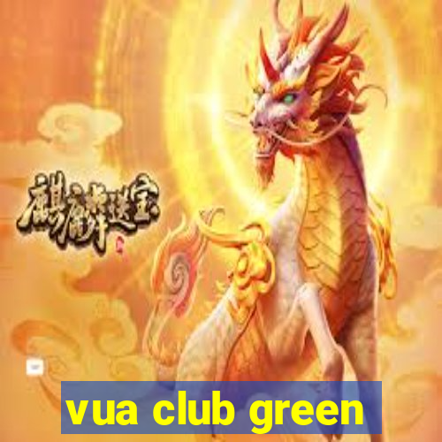 vua club green