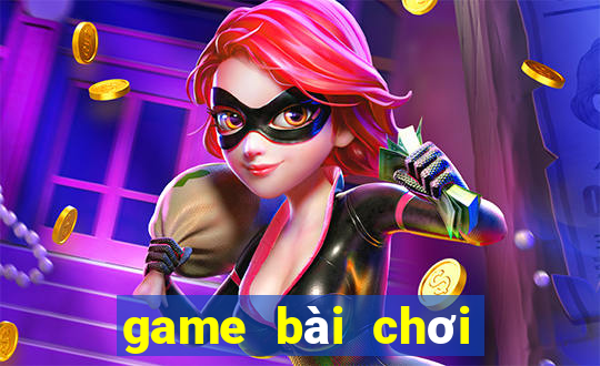 game bài chơi cùng bạn bè