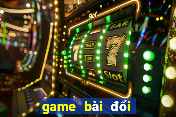 game bài đổi thưởng uy tín 2020