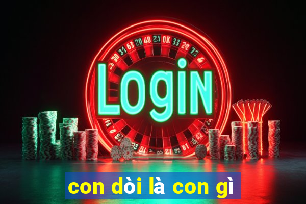 con dòi là con gì