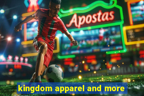 kingdom apparel and more