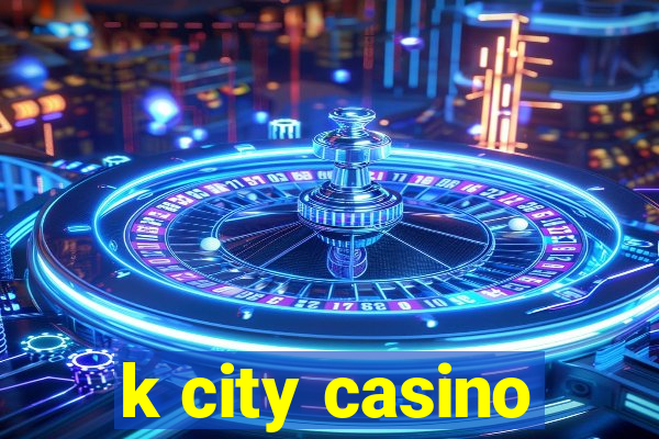 k city casino