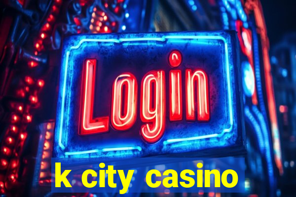 k city casino