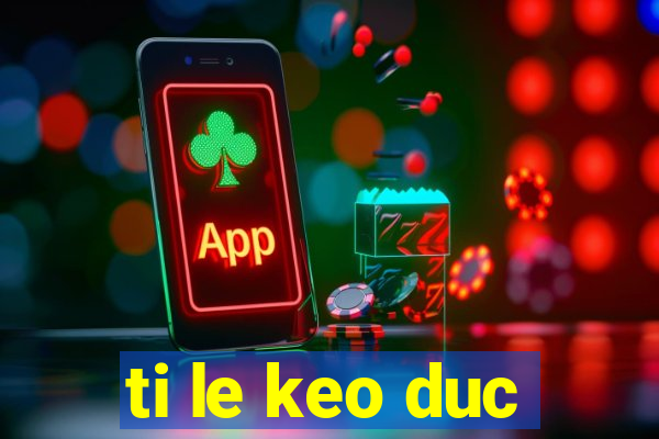 ti le keo duc