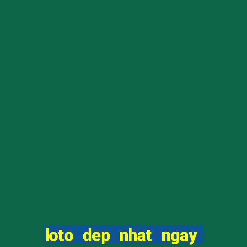 loto dep nhat ngay hom nay