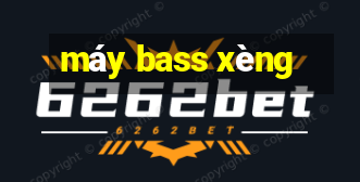 máy bass xèng