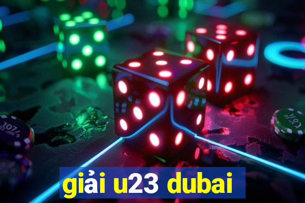 giải u23 dubai