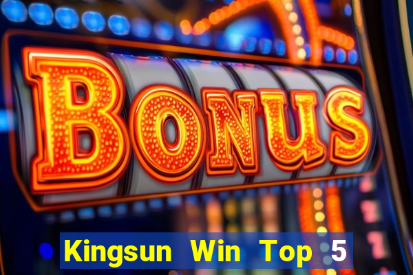 Kingsun Win Top 5 Game Bài Đổi Thưởng