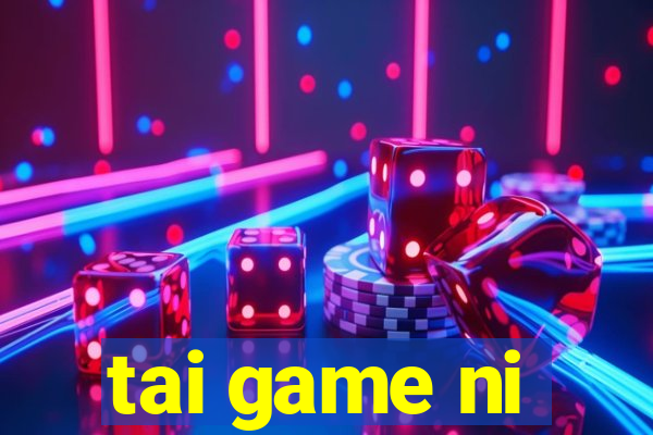 tai game ni