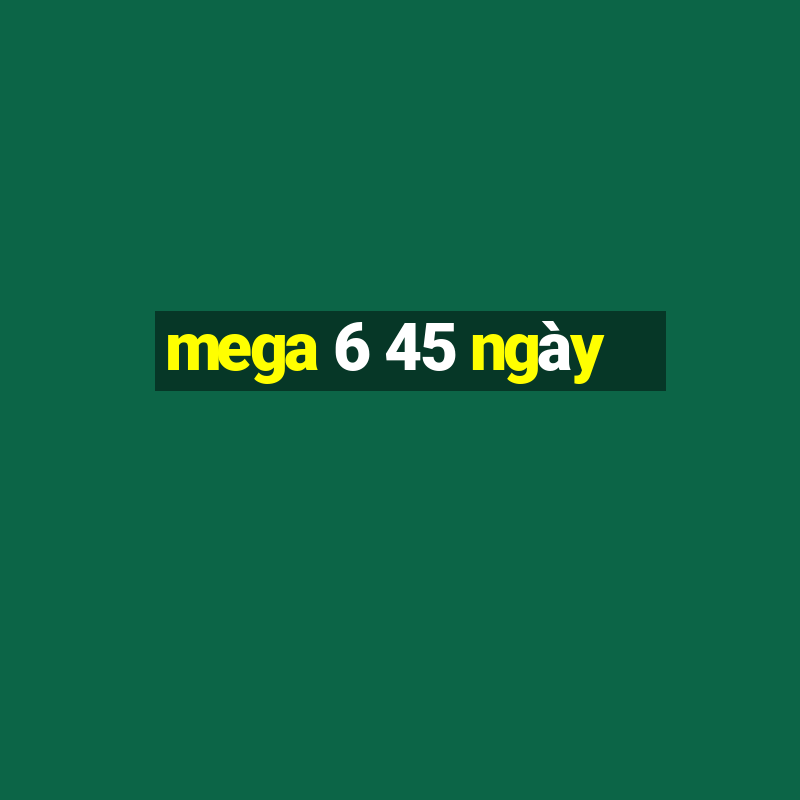 mega 6 45 ngày