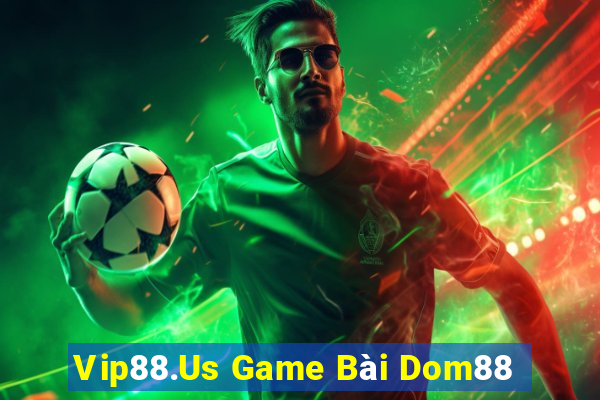 Vip88.Us Game Bài Dom88