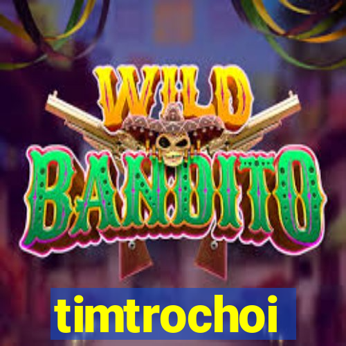 timtrochoi