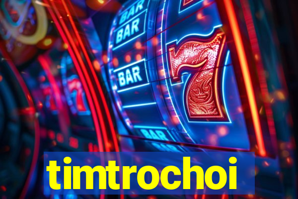 timtrochoi