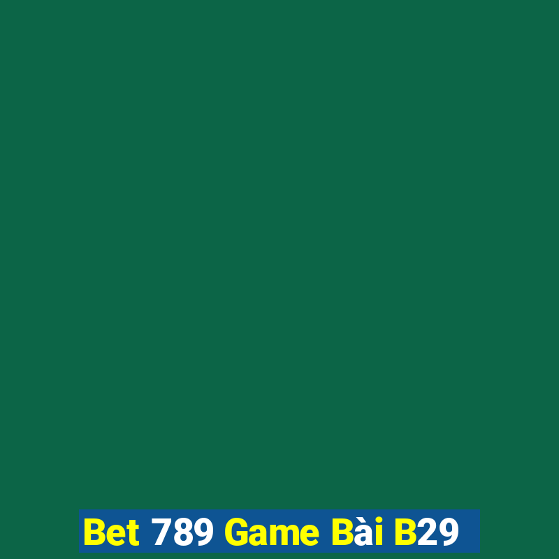 Bet 789 Game Bài B29