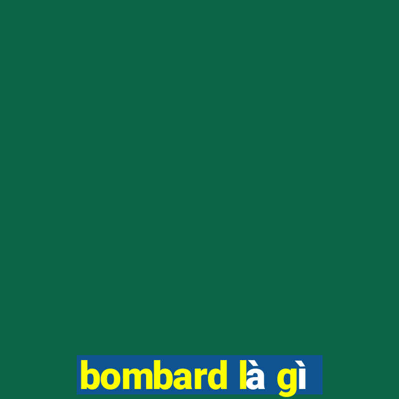 bombard là gì