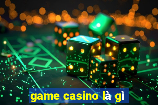 game casino là gì