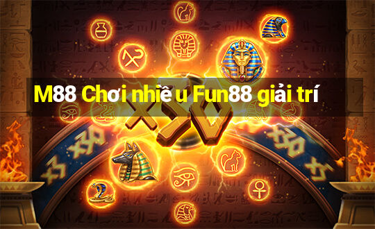 M88 Chơi nhiều Fun88 giải trí