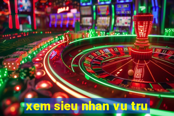 xem sieu nhan vu tru