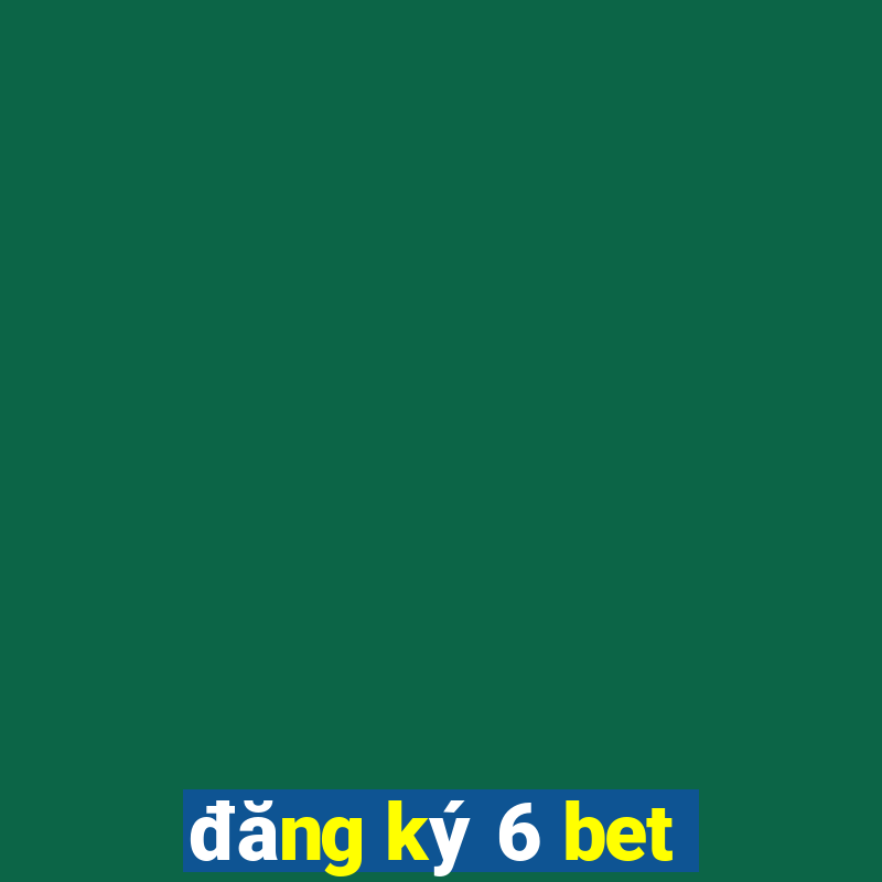 đăng ký 6 bet