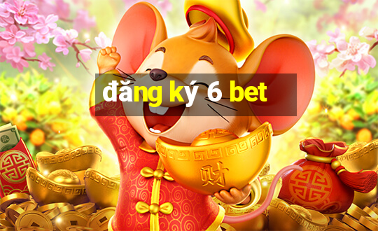 đăng ký 6 bet