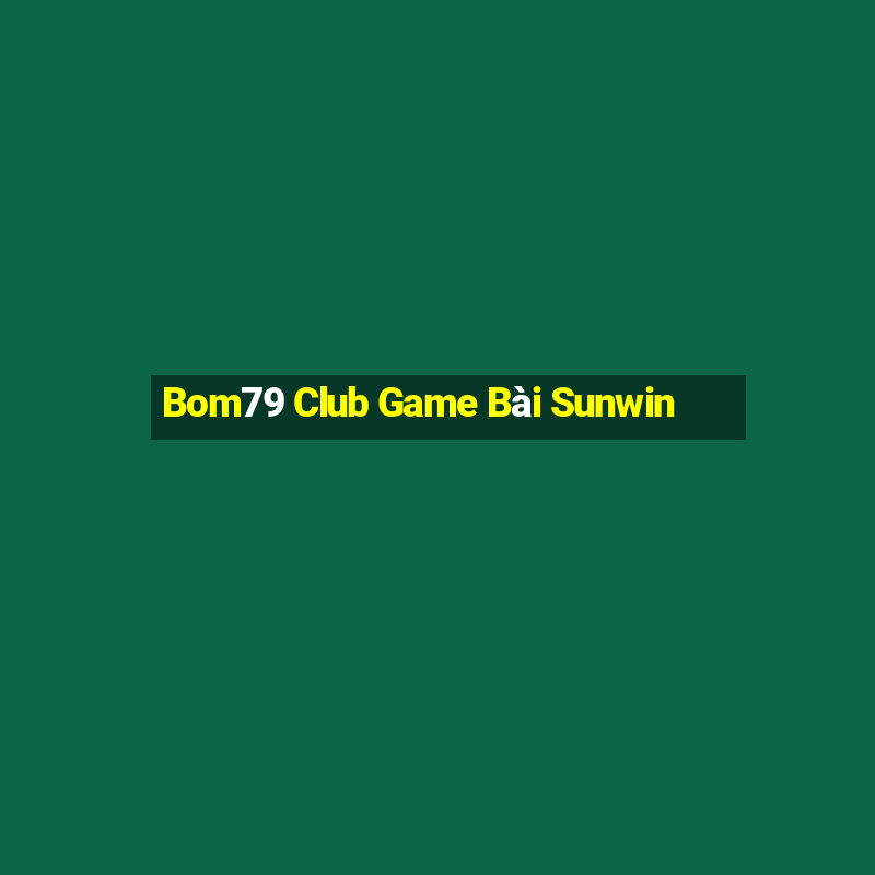 Bom79 Club Game Bài Sunwin