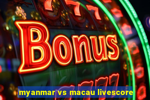 myanmar vs macau livescore