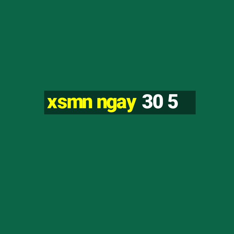 xsmn ngay 30 5