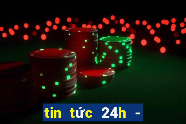 tin tức 24h - đọc báo online