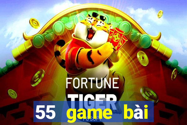 55 game bài Phiên bản mới nhất