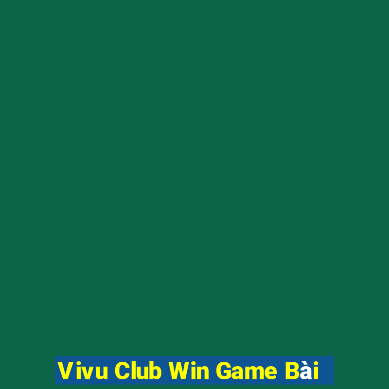 Vivu Club Win Game Bài