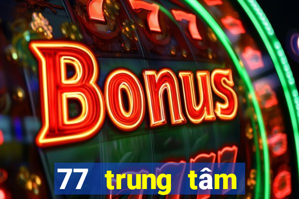 77 trung tâm giải trí