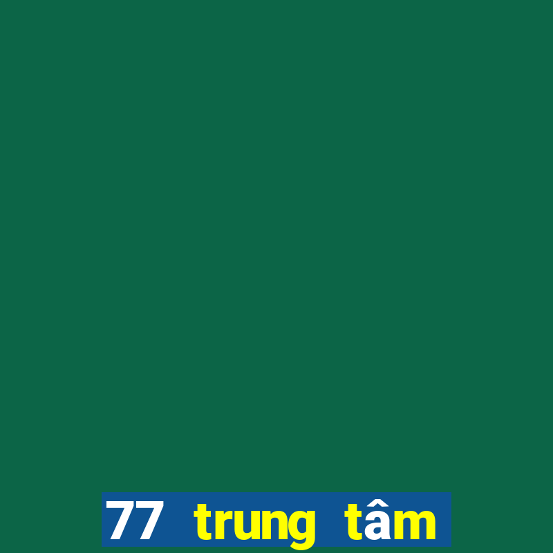 77 trung tâm giải trí