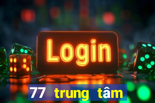 77 trung tâm giải trí