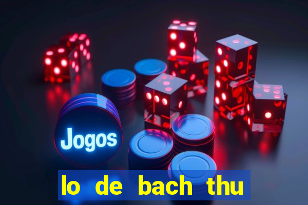 lo de bach thu mien bac