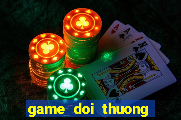 game doi thuong moi nhat