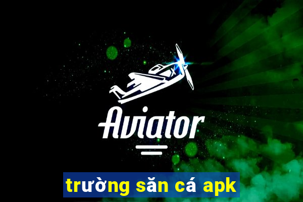 trường săn cá apk