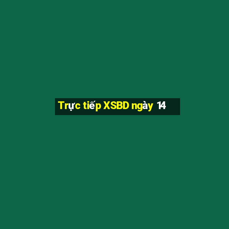 Trực tiếp XSBD ngày 14