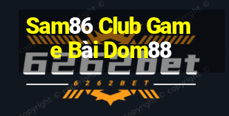 Sam86 Club Game Bài Dom88