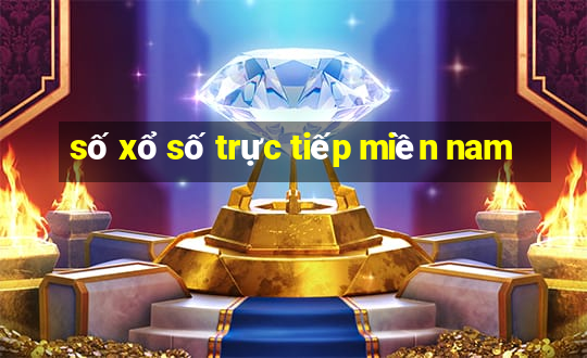 số xổ số trực tiếp miền nam