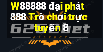 W88888 đại phát 888 Trò chơi trực tuyến 8