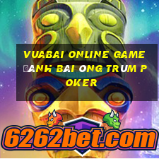 Vuabai Online Game Đánh Bài Ông Trùm Poker