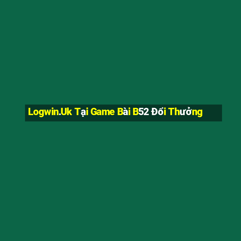 Logwin.Uk Tại Game Bài B52 Đổi Thưởng